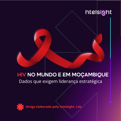HIV no Mundo e em Moçambique: Dados que Exigem Liderança Estratégica